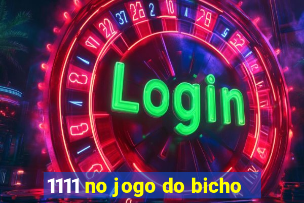 1111 no jogo do bicho